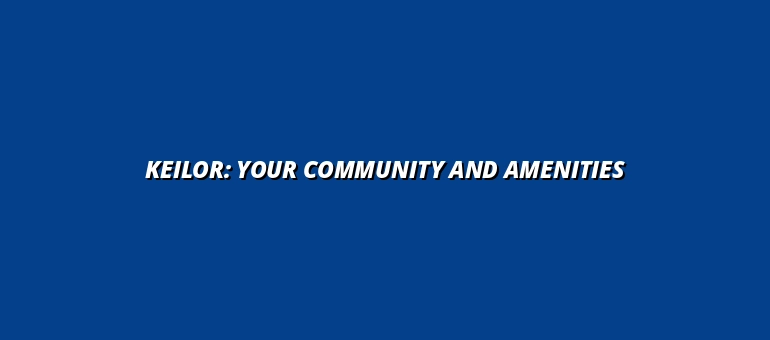 Keilor: Your Community and Amenities